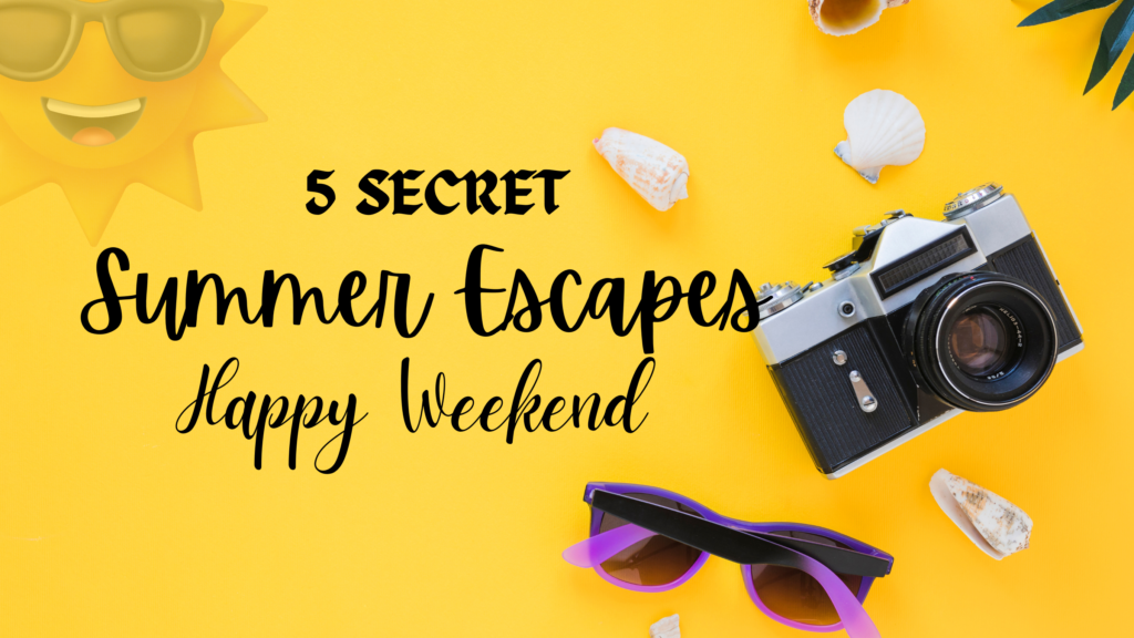 5 Secret Summer Escapes